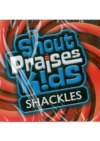 SHACKLES CD/SHOUT PRAISES KIDS GOSPEL