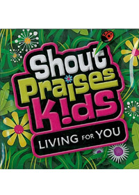 LIVING FOR YOU CD/SHOUT PRAISES KIDS