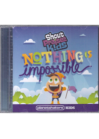 SHOUT PRAISES KIDS:NOTHING IS IMPOSSIBLE