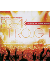 BREAK THROUGH CD/THE LIVE WORSHIP EVENT